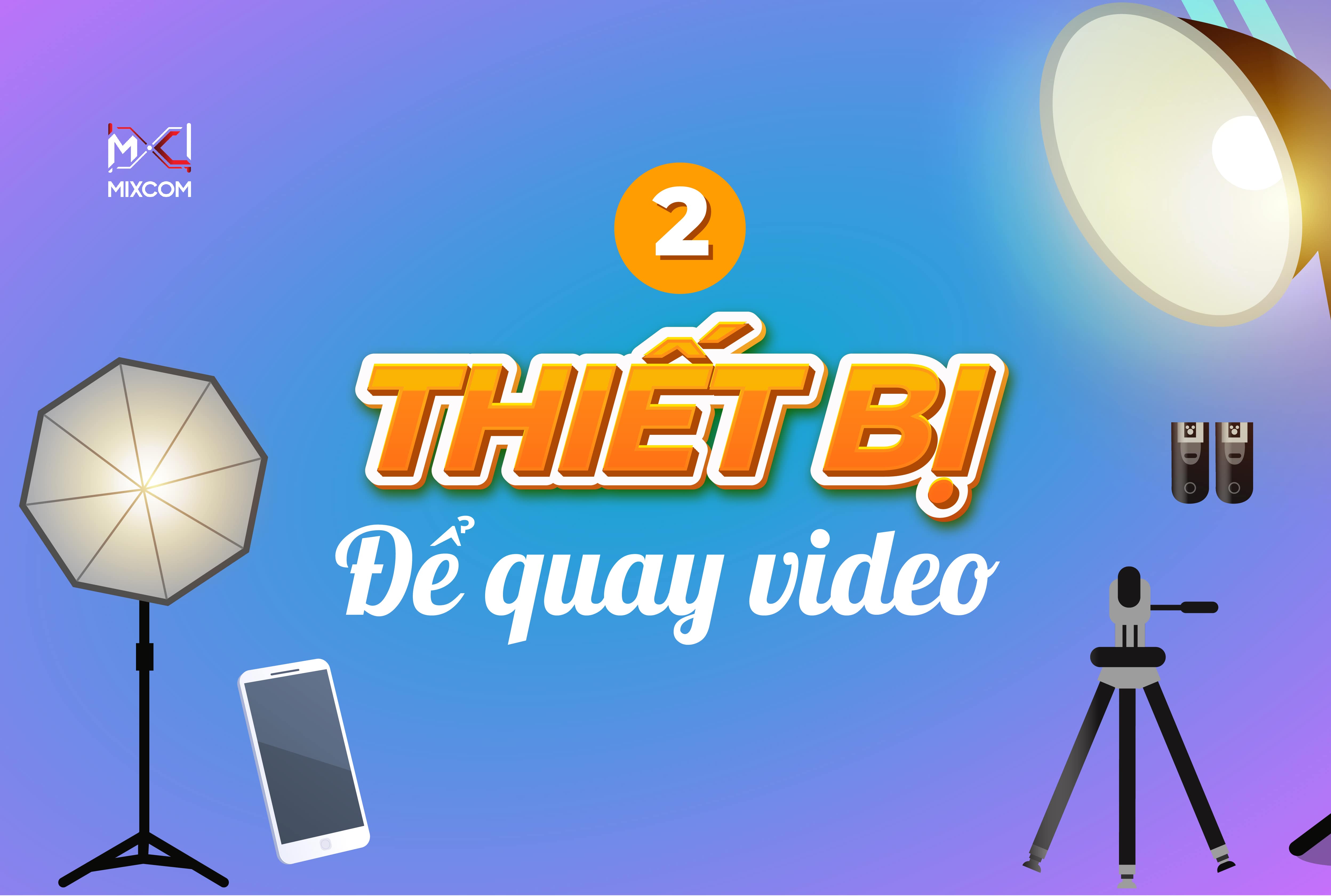 2. Giới thiệu thiết bị, dụng cụ để quay video